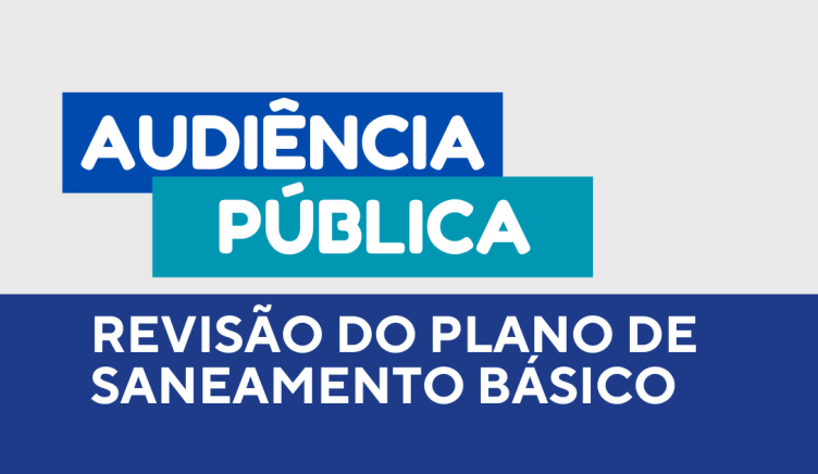 AUDIÊNCIA PÚBLICA PARA APRESENTAÇÃO DO PLANO DE SANEAMENTO BÁSICO SERÁ NA PRÓXIMA QUARTA-FEIRA (13)